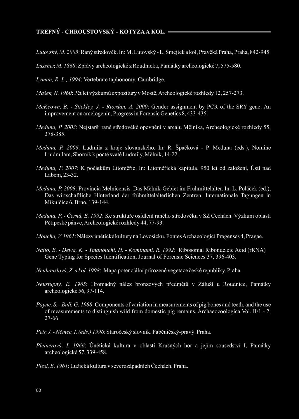 2000: Gender assignment by PCR of the SRY gene: An improvement on amelogenin, Progress in Forensic Genetics 8, 433-435. Meduna, P.