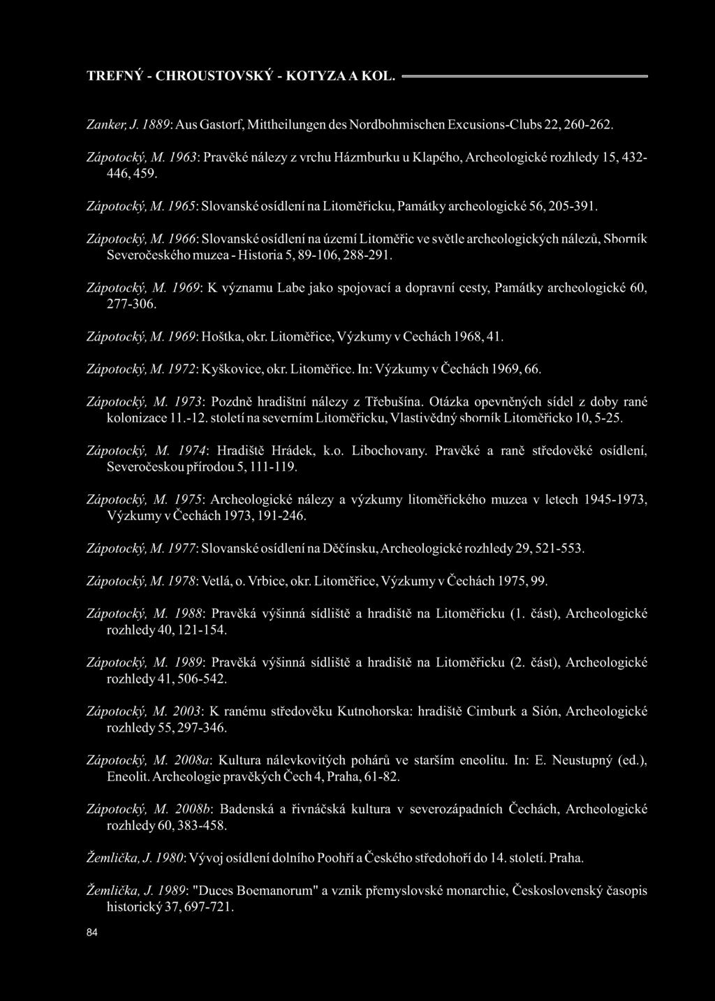 1966: Slovanské osídlení na území Litoměřic ve světle archeologických nálezů, Sborník Severočeského muzea - Historia 5, 89-106, 288-291. Zápotocký, M.