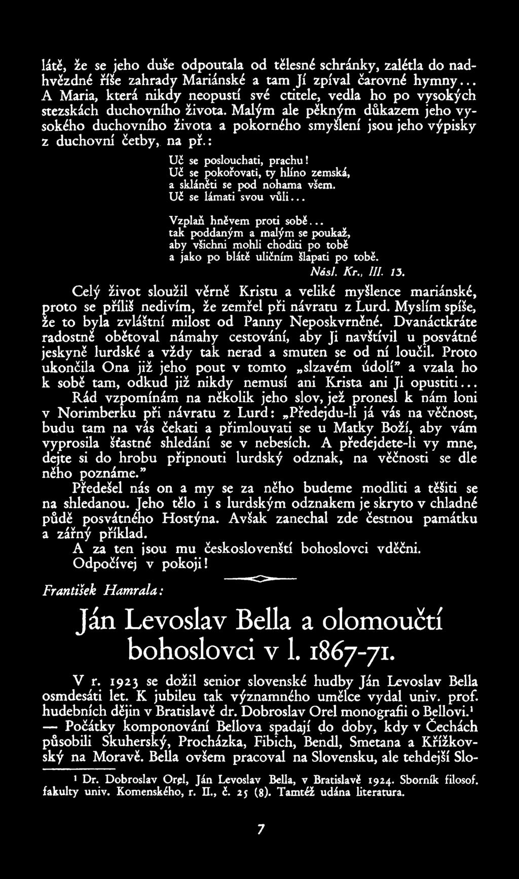 látě, že se jeho duše odpoutala od tělesné schránky, zalétla do nadhvězdné říše zahrady Mariánské a tam Jí zpíval čarovné hymny.