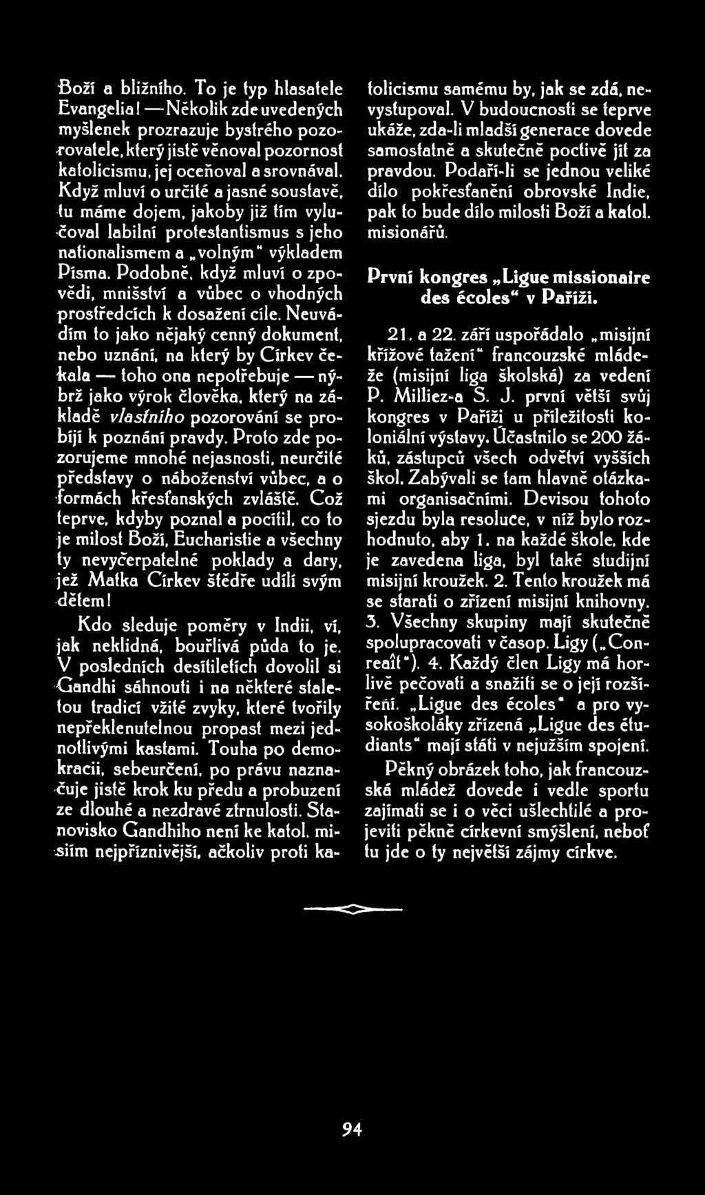 Boží a bližního. To je typ hlasatele Evangelia! Několik zde uvedených myšlenek prozrazuje bystrého pozorovatele. který jistěvěnovalpozornost katolicismu. jej oceňoval a srovnával.