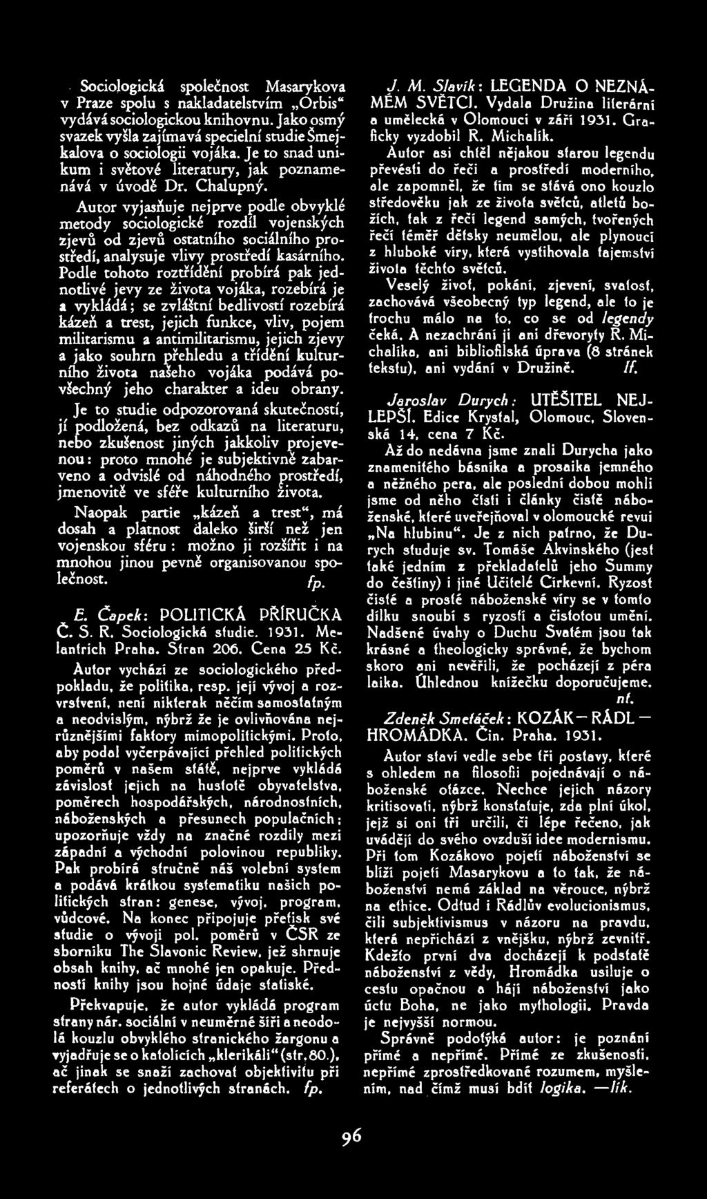 . Sociologická společnost Masarykova v Praze spolu s n ladatelstvím Orbis vydává sociologickouknihovnu. Jako osmý svazek vyšla zajímavá specielní studie Šmej kalova o sociologii vojáka.