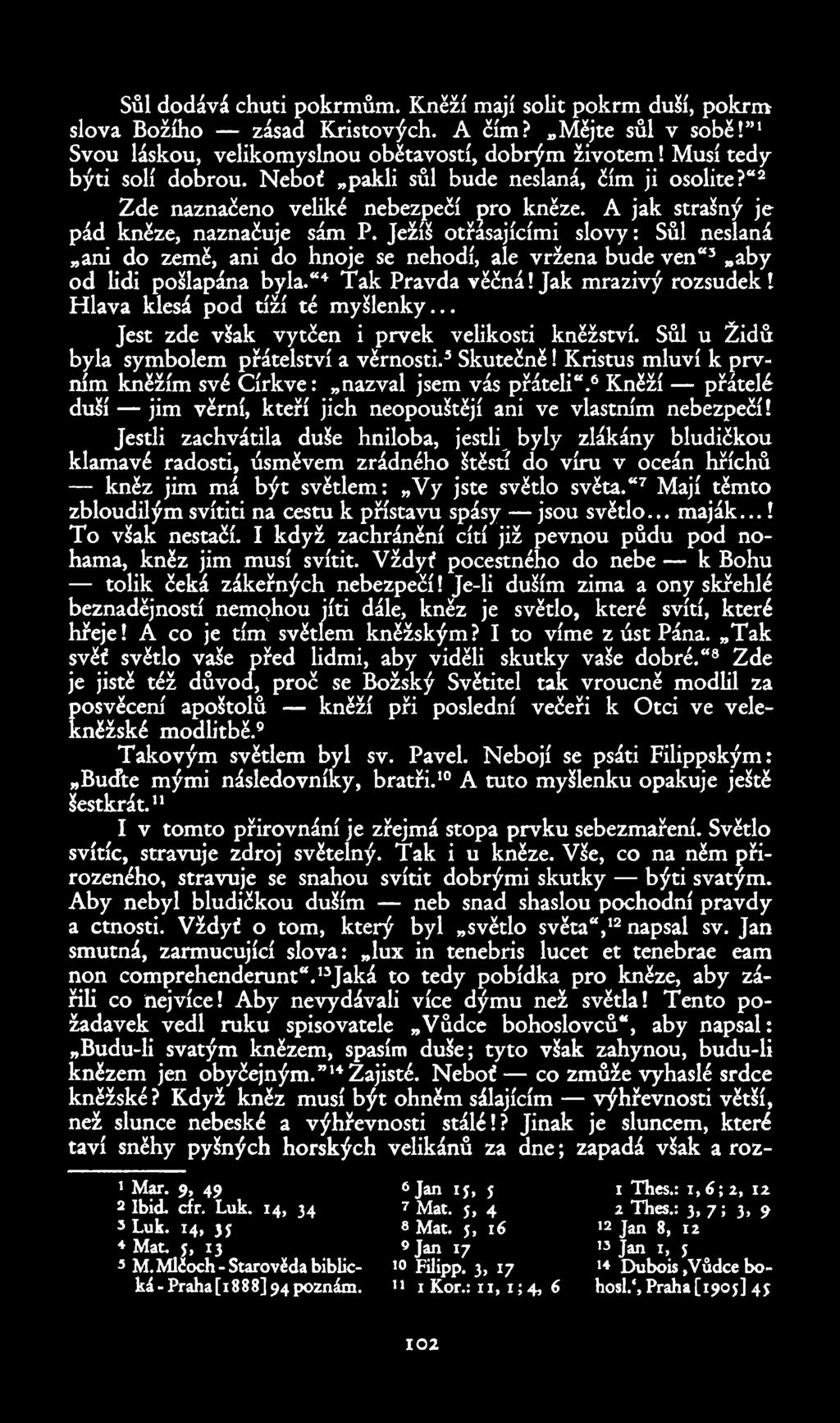 Sůl dodává chuti pokrmům. Kněží mají solit pokrm duší, pokrm slova Božího zásad Kristových. A čím? Mějte sůl v sobě!"1 Svou láskou, velikomyslnou obětavostí, dobrým životem!