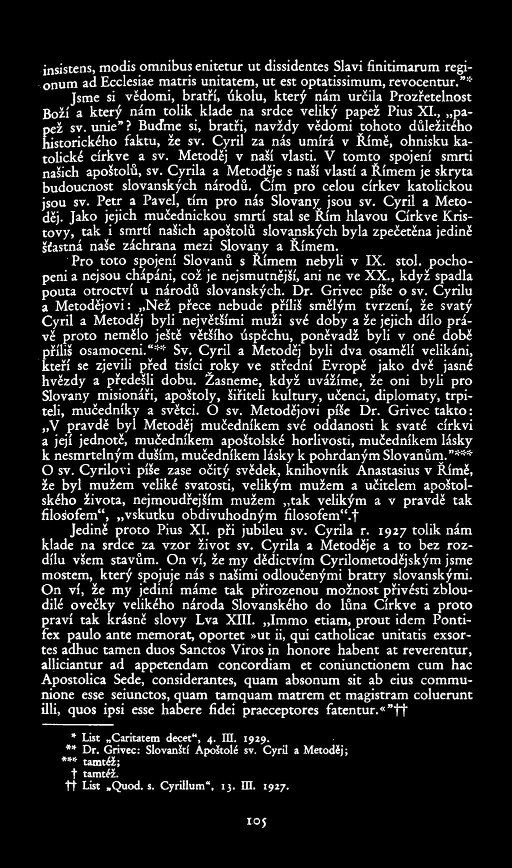.insistens,modis omnibus enitetur ut dissidentes Slaví finitimarum regi._onumad Ecclesiae matris unitatem, ut est optatissimum, revocentur.