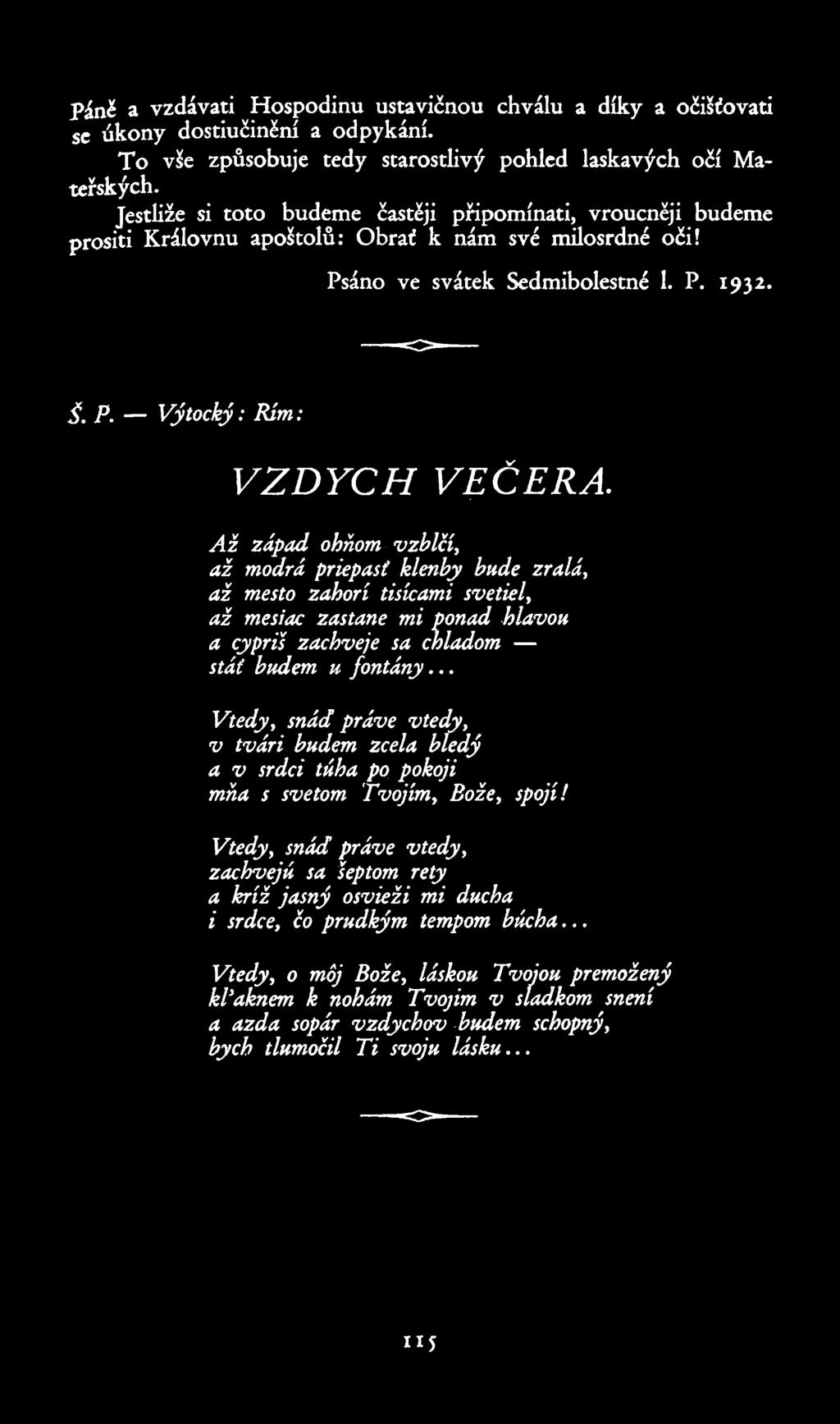 Páně a vzdávati Hospodinu ustavičnou chválu a díky a očišťovati sc úkony dostiučinění a odpykání. To vše způsobuje tedy + starostlivý pohled laskavých očí Mateřských.