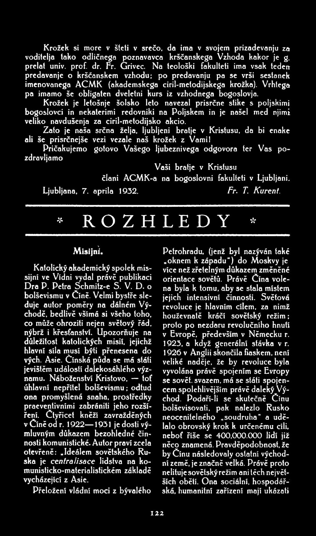 Krožek si more v šteti v srečo. da ima v svojem prizadevanju za vodítelja tako odličnega poznavavca krščanskega Vzhoda kakor je g, prelat univ. prof. dr. Fr. Grivec.