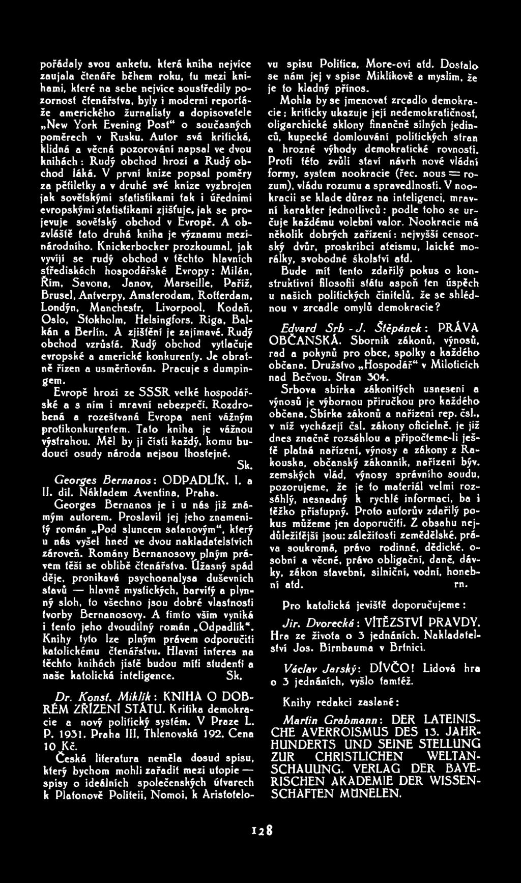 pořádaly svou anketu. která kniha nejvíce vu spisu Política, More-ovi atd. Dostalo zaujala čtenáře během roku. tu mezi knihami, které na sebe nejvíce soustředily po je to kladný přínos.