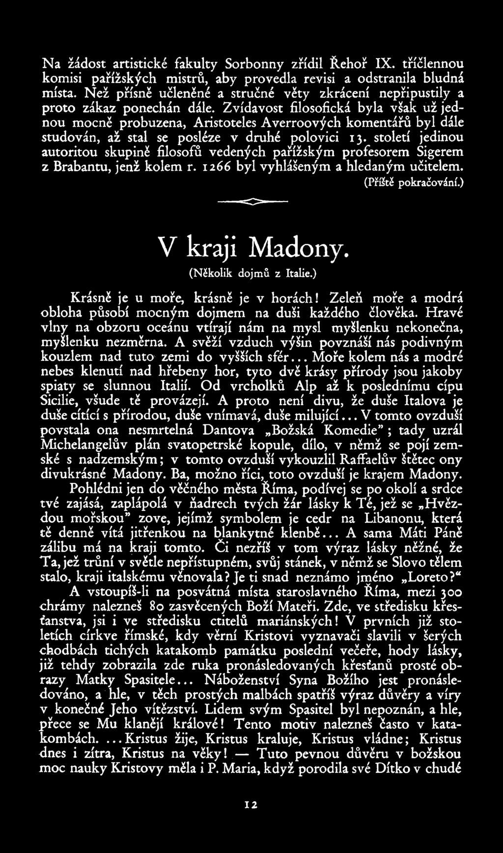 Na žádost artistické fakulty Sorbonny zřídil Řehoř IX. tříčlennou komisi pařížských mistrů, aby provedla revisi a odstranila bludná místa.