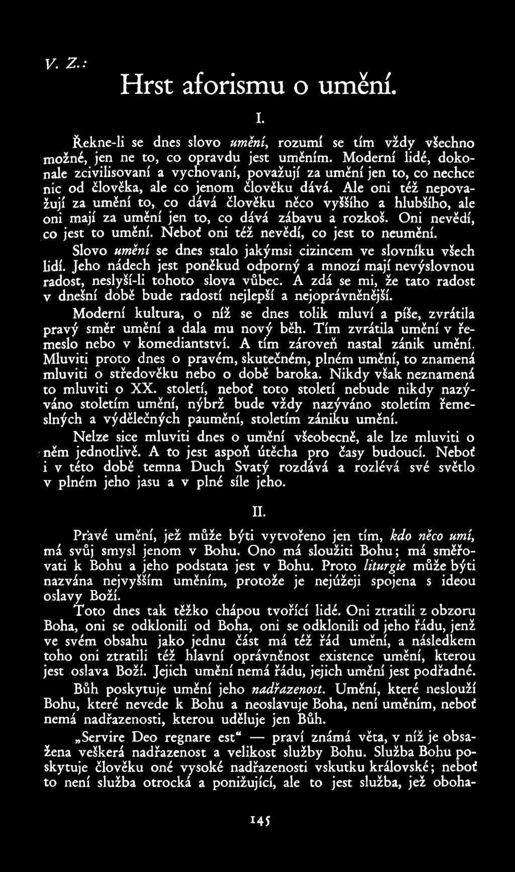 V. Z.: Hrst aforlsmu o umění. I. Řekne li se dnes slovo umění, rozumí se tím vždy Všechno možné, jen ne to, co opravdu jest uměním.