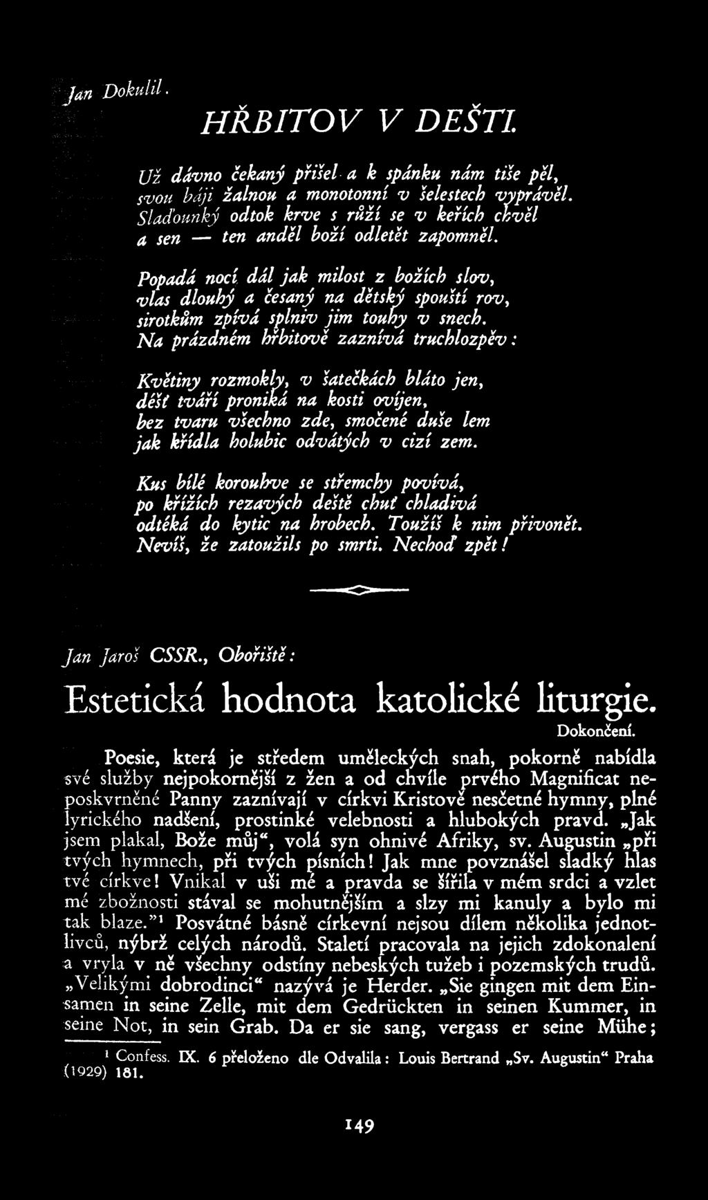 Popádá nocí, dál jak milost z božích slov, vlas dlouhý a ěesuný na dětsk' spouští rov, _ sirotkům zpívá splniv jim touťy v snech.