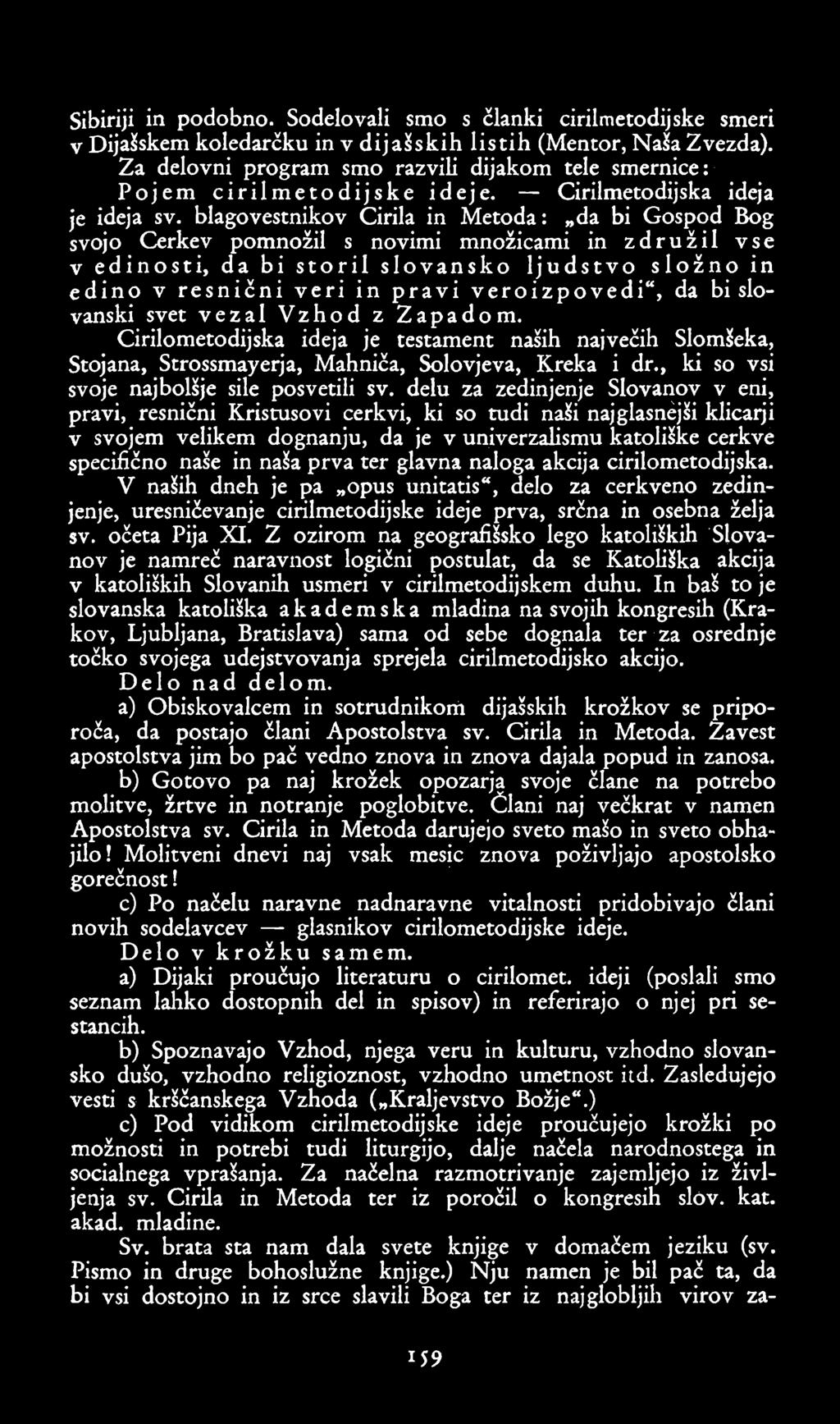 Sibiriji in podobno. Sodelovali smo s članki cirilmetodijske smeri v Dijašskemkoledarčku in v dijašskih listih (Mentor, Naša Zvezda).