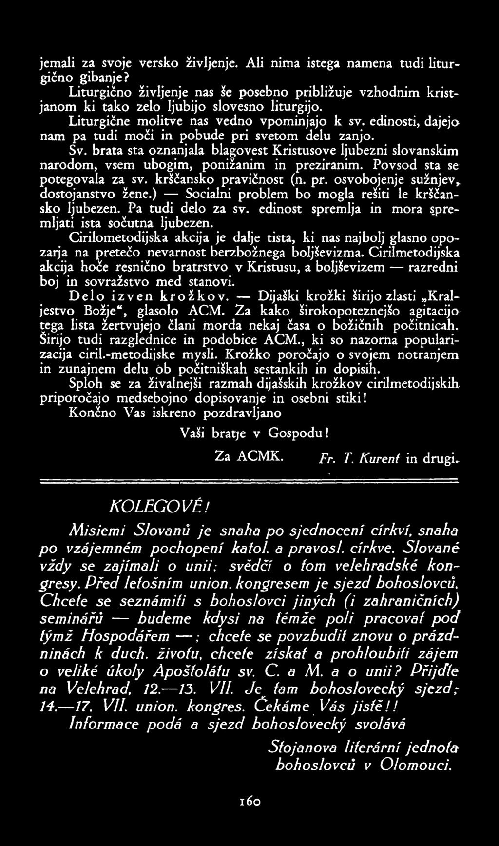 jemali za svoje versko življenje. Ali nima istega namcna tudi litur gično gibanjc? Liturgično življenjc nas še posebno približuje vzhodním kristjanom ki tako zelo ljubijo slovesno liturgijo.