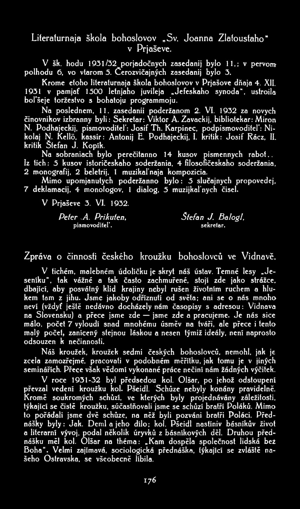 Literaturnaja škola bohoslovov Sv. Joanna Zlatoustaho v Drjaševe. V šk. hodu 1931/32 porjadočnych zasedanij bylo 11.: v pervom polhodu 6. vo vtarom 5. _Čerozvičajných zasedanij bylo 3.