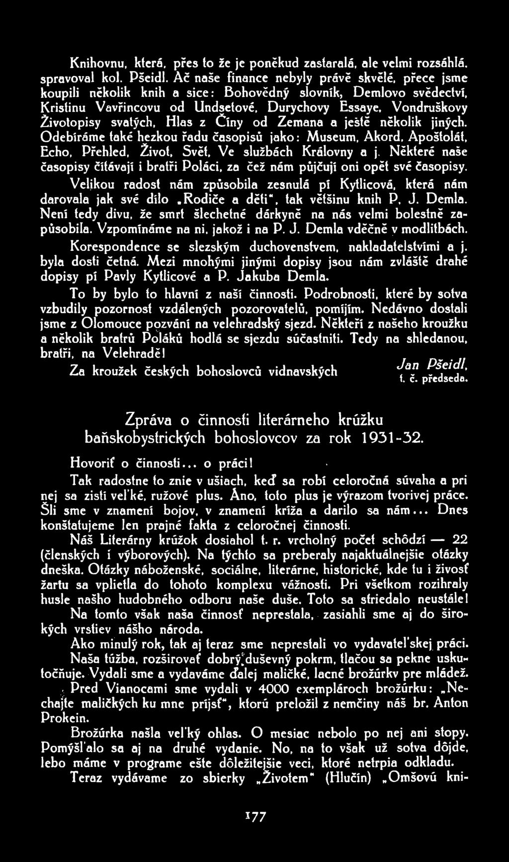 Knihovnu, která. přes to že je poněkud zastaralá. ale velmi rozsáhlá. spravoval kol. Dšeidl. Ač naše finance nebyly právě skvělé.