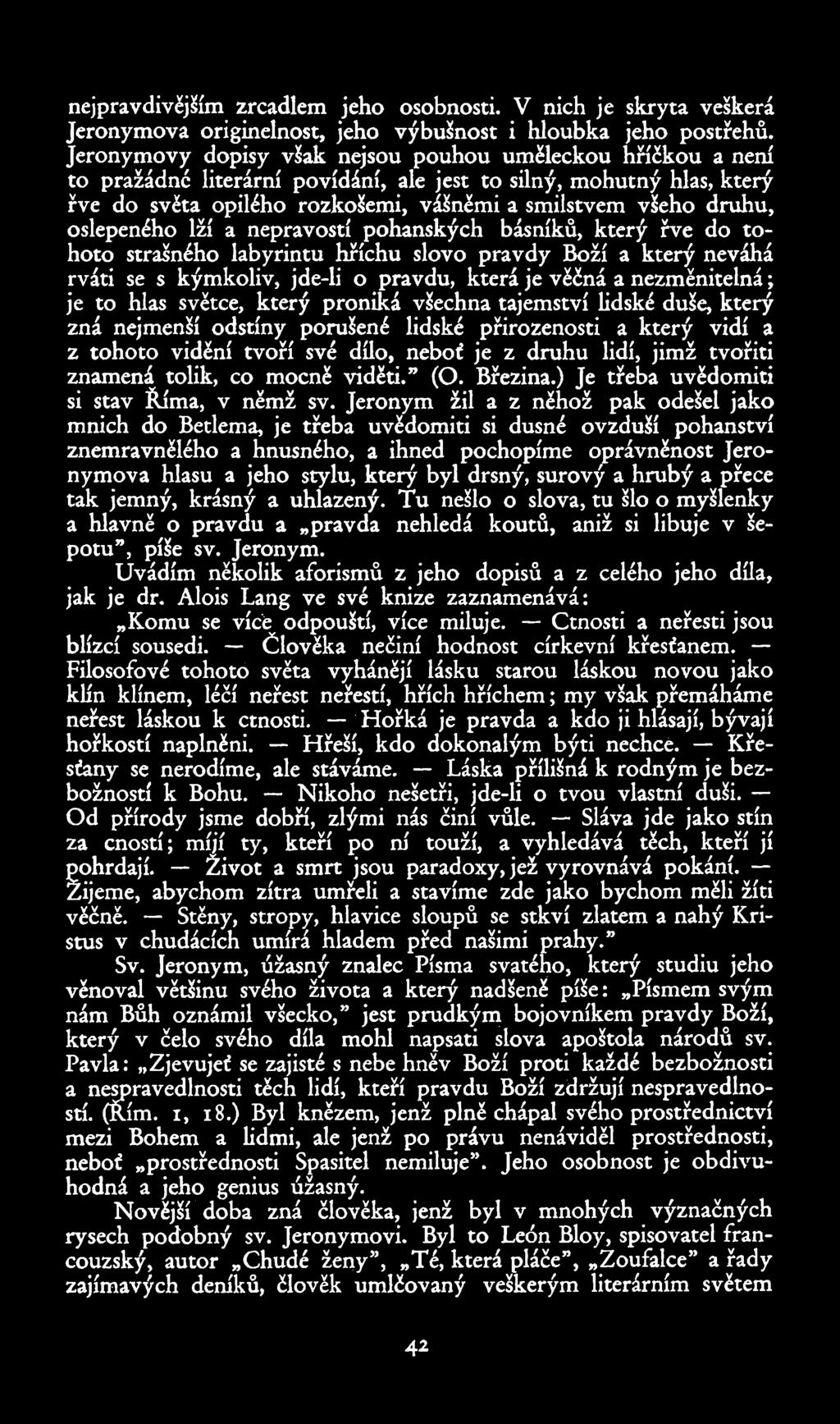 nejpravdivějším zrcadlem jeho osobnosti. V nich je skryta veškerá Jeronýmova originelnost, jeho výbušnost i hloubka jeho postřehů.