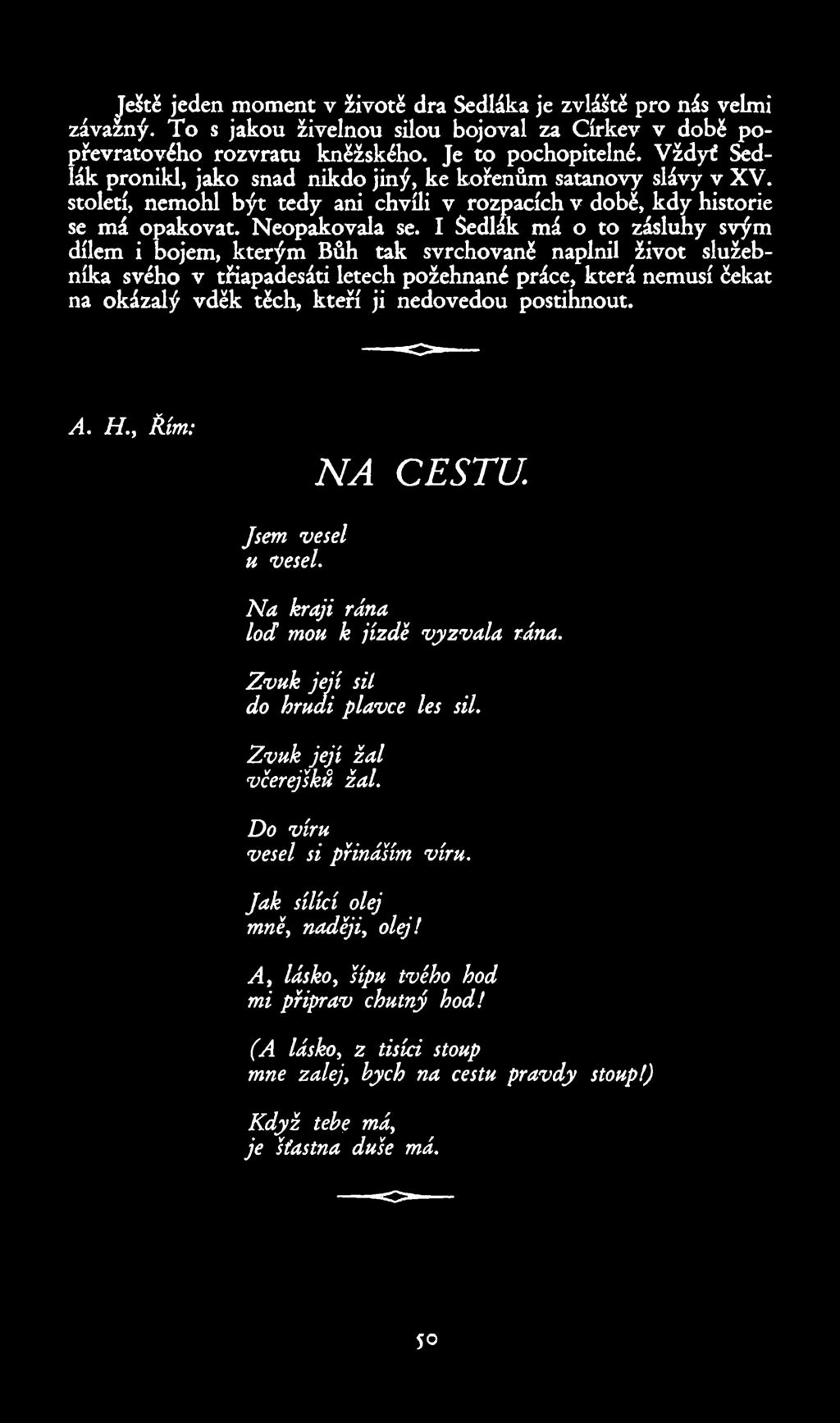 eště jeden moment v životě dra Sedláka je zvláště pro nás velmi závazný. To s jakou živelnou silou bojoval za Církev v době popřevratového rozvratu kněžského. Je to pochopitelné.