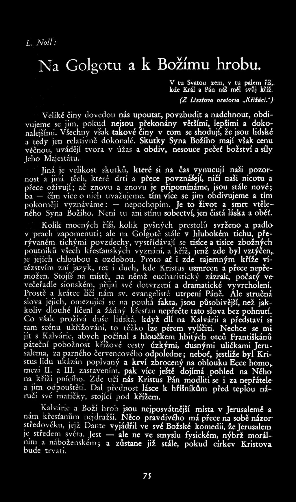 'Nalfj. agolgotu &k Božímuhrobu. V tu Svatou zem, v tu palem říš,. kde Král a Pán náš měl svůj kříž. (Z Liszfova oratoria Křížáci.