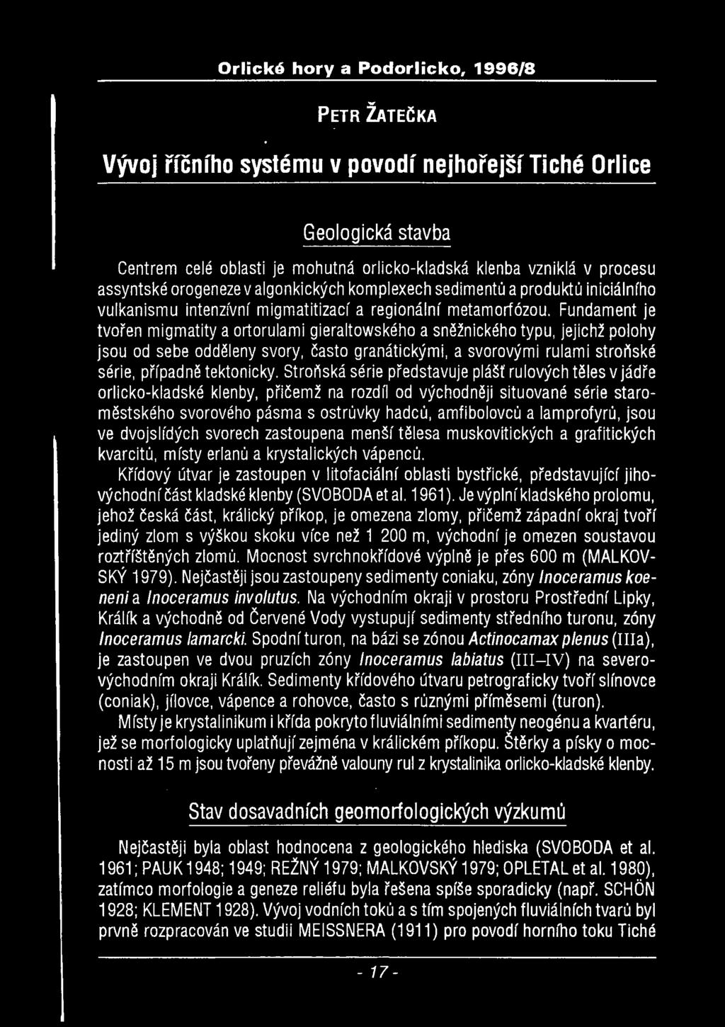 PETR ŽATECKÁ Vývoj říčního systému v povodí nejhořejší Tiché Orlice Geologická stavba Centrem celé oblasti je mohutná orlicko-kladská klenba vzniklá v procesu assyntské orogeneze v algonkických