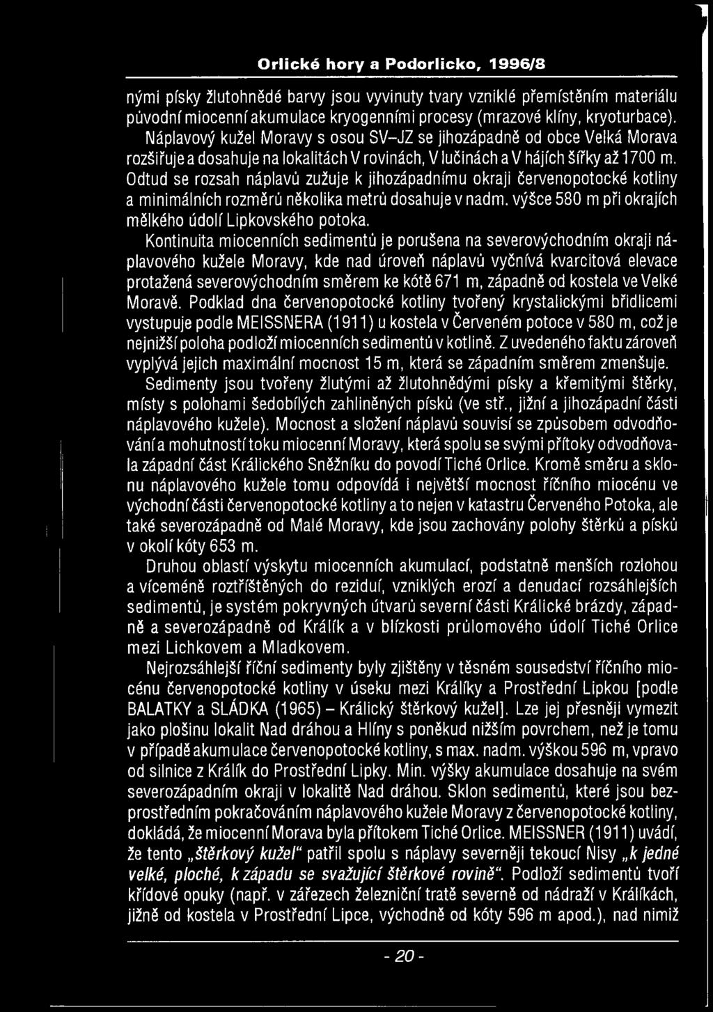 1 Orlické hory a Podorlicko, 1996/8 nými písky žlutohnědé barvy jsou vyvinuty tvary vzniklé přemístěním materiálu púvodnímiocenníakumulace kryogenníml procesy (mrazové klíny, kryoturbace).