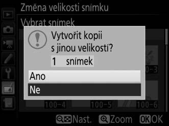 5 Uložte kopie se změněnou velikostí. Zobrazí se dialog pro potvrzení. Vyberte možnost Ano a stisknutím tlačítka J uložte kopie se změněnou velikostí.