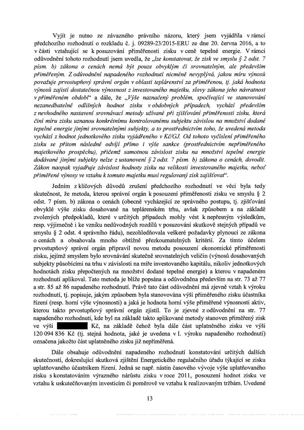 Vyjít je nutno ze závazného právního názoru, který jsem vyjádřila v rámci předchozího rozhodnutí o rozkladu č. j. 09289-2312015-ERUze dne 20.