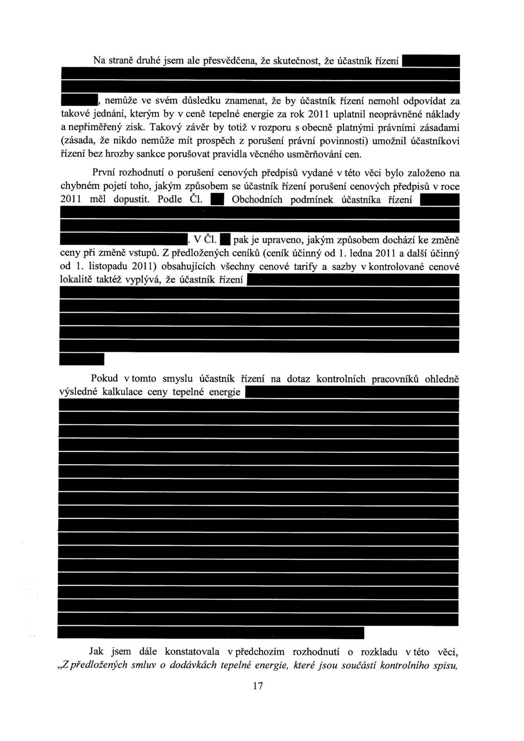 Na straně druhé jsem ale přesvědčena, že skutečnost, že účastník řízení _, nemůže ve svém důsledku znamenat, že by účastník řízení nemohl odpovídat za takové jednání, kterým by v ceně tepelné energie