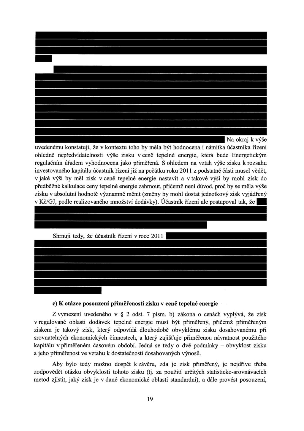 - Na okraj k výše uvedenému konstatuji, že v kontextu toho by měla být hodnocena i námitka účastníka řízení ohledně nepředvídatelnosti výše zisku v ceně tepelné energie, která bude Energetickým