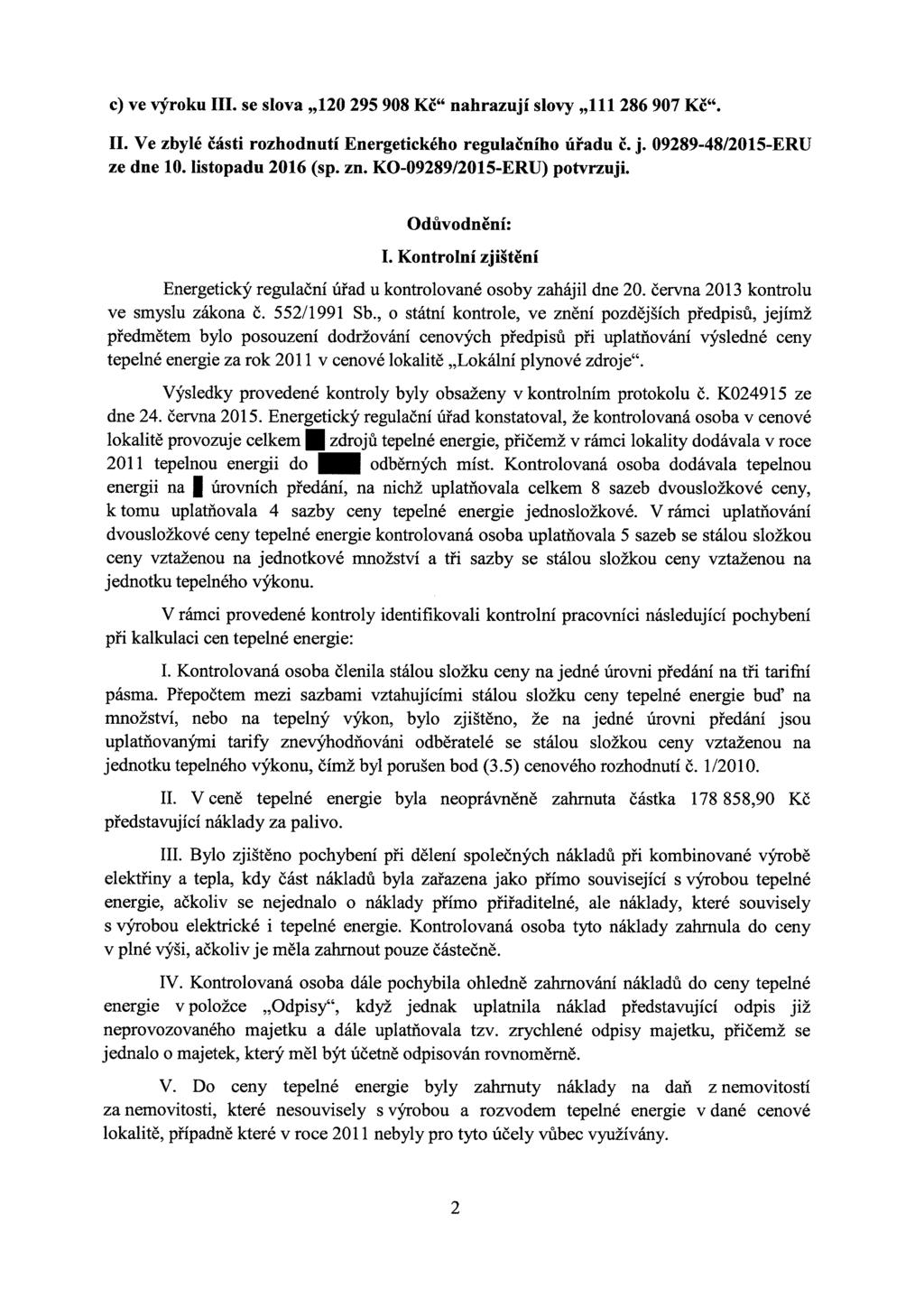 c) ve výroku III. se slova,,120 295 908 Kč" nahrazují slovy,,111 286907 Kč". II. Ve zbylé části rozhodnutí Energetického regulačního úřadu č. j. 09289-48/2015-ERU ze dne 10. listopadu 2016 (sp. zn.
