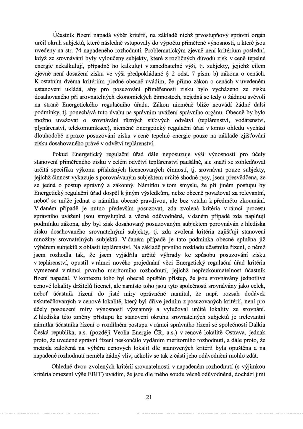 Účastník řízení napadá výběr kritérií, na základě nichž prvostupňový správní orgán určil okruh subjektů, které následně vstupovaly do výpočtu přiměřené výnosnosti, a které jsou uvedeny na str.