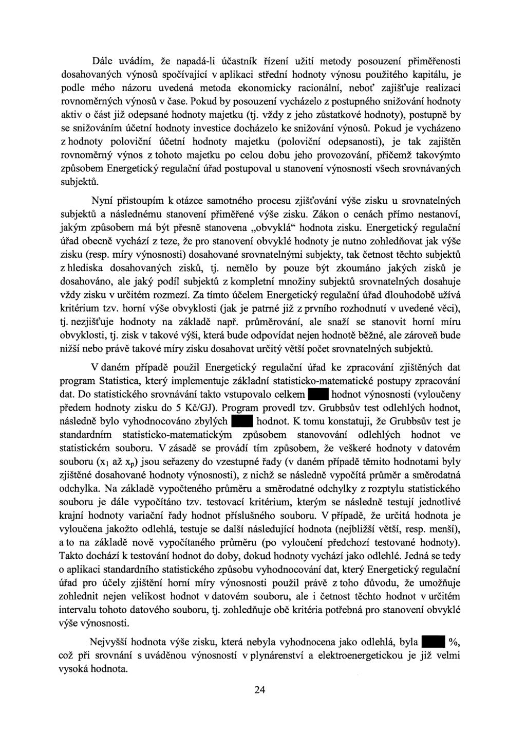 Dále uvádím, že napadá-li účastník řízení užití metody posouzení přiměřenosti dosahovaných výnosů spočívající v aplikaci střední hodnoty výnosu použitého kapitálu, je podle mého názoru uvedená metoda