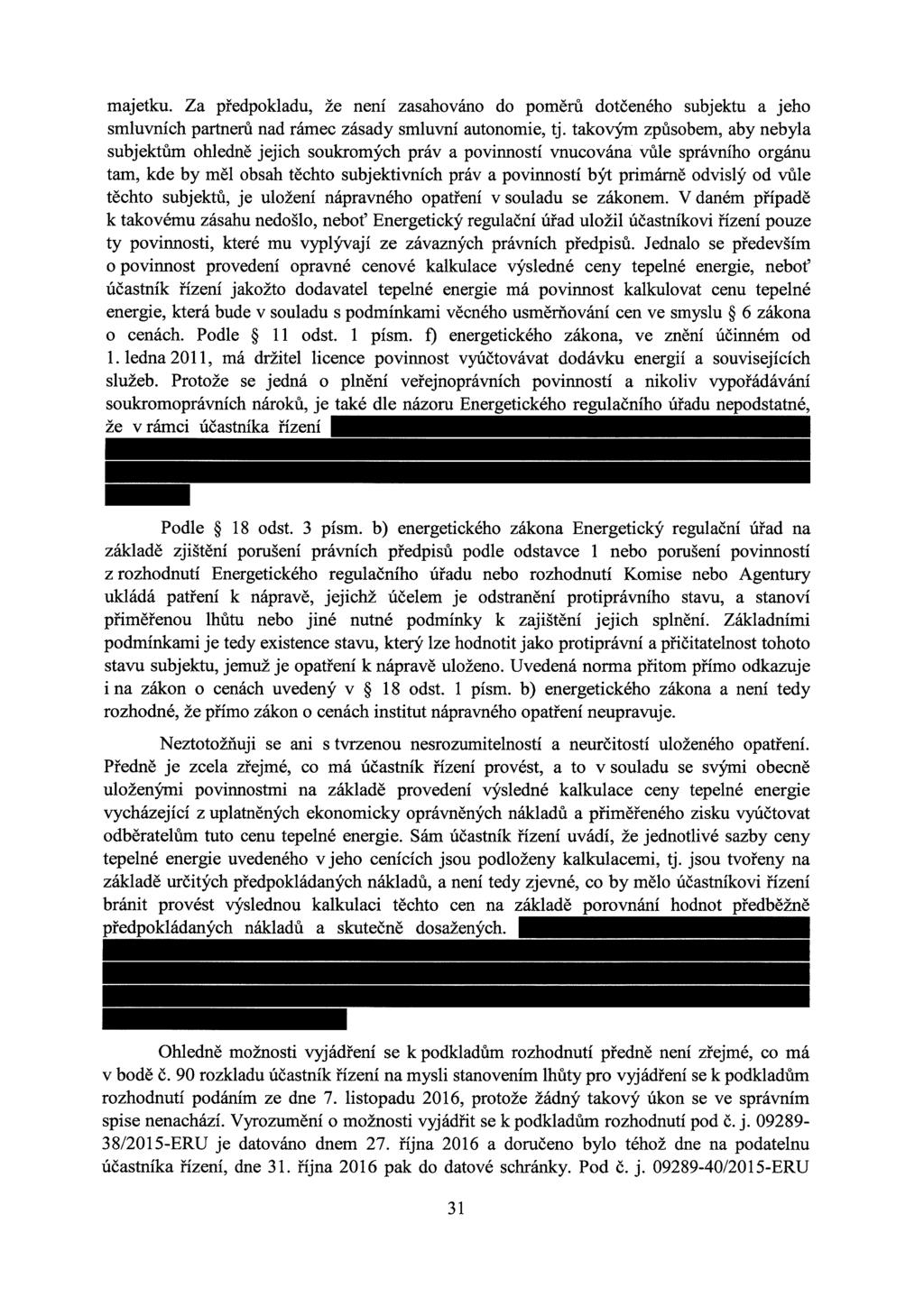 majetku. Za předpokladu, že není zasahováno do poměrů dotčeného subjektu a jeho smluvních partnerů nad rámec zásady smluvní autonomie, tj.
