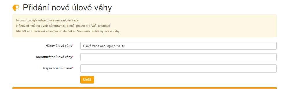 b. Přidání nové úlové váhy Přidání úlové váhy provede uživatel vyplněním názvu úlové váhy (dobrovolný dle uživatele) dále identifikátoru úlové váhy (ID zařízení) a bezpečnostního tokenu ( hlavičky