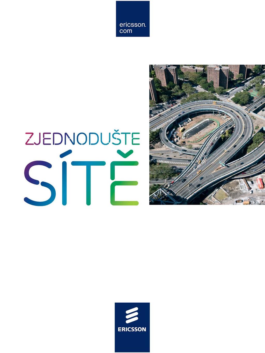 BUDUJEME RYCHLE SÍTĚ PRO VŠECHNY TYPY INTERNETOVÝCH PROTOKOLŮ Odhaduje se, že