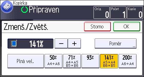 3. Kopírování 1. Stiskněte [Zm./Zv.]. 2. Vyberte poměr a poté stiskněte [OK]. 3. Zvolte zásobník papíru. 4. Vložte originály a stiskněte tlačítko [Start].