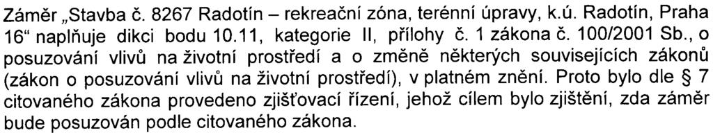 Lze tedy konstatovat, že pokud budou tato opatøení realizována, nedojde k významnému ovlivnìní životního prostøedí a veøejného zdraví. Závìr: Zámìr "Stavba è.