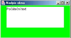 Textová oblast + víceřádková Slouží ke vstupu textu s počáteční nápovědou JTextArea pro větší