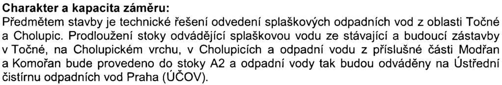 Kapacita zámìru odpovídá poètu uvažovaných v budoucnu napojených obyvatel z èásti Cholupice - Toèná a Komoøany - Modøany.