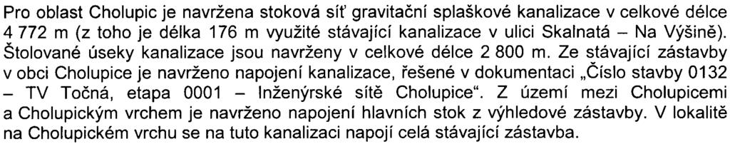 bylo provedeno rozdìlení projektu na 2 èásti. 1. èást øeší odkanalizování zájmového území v Modøanech a v Komoøanech a návrh èásti stoky A2-1.1 v úseku ulice Kyslíkova - ulice Do Koutù. 2. èást øeší navazující èást stoky A2-1.