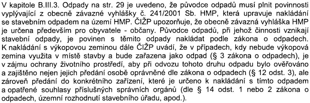 Kanalizaèní sí bude budována èásteènì formou povrchových výkopù, èásteènì štolovaná. Zneèištìní ovzduší a hluková zátìž v prùbìhu stavby byly vyhodnoceny jako,nepøímé a doèasné negativní vlivy.