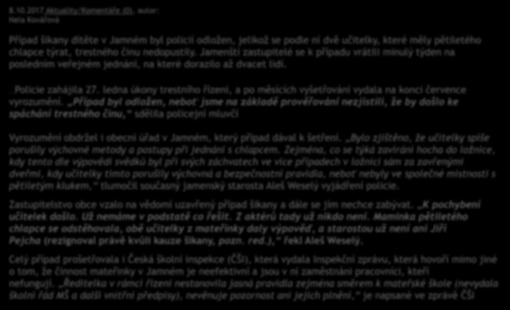 8.10.2017 Aktuality/Komentáře (0), autor: Nela Kovářová Případ šikany dítěte v Jamném byl policií odložen, jelikož se podle ní dvě učitelky, které měly pětiletého chlapce týrat, trestného činu