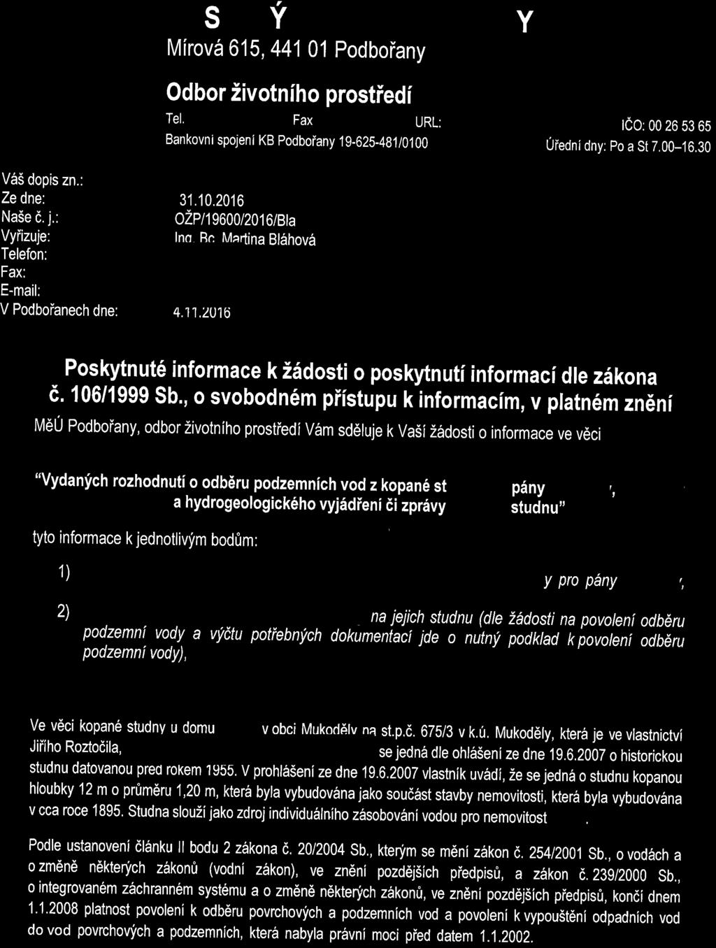 MĚSTSKÝ úřad PoDBoŘANY Mírová 615, 441 01 Podbořany Odbor životního prostředí Tel. Fax URL: tq:{/www.podborany.net IČO: 00 26 53 65 Bankovní Spojení KB Podbořany 19-625-481/0100 Úřední dny: Po a St 7.