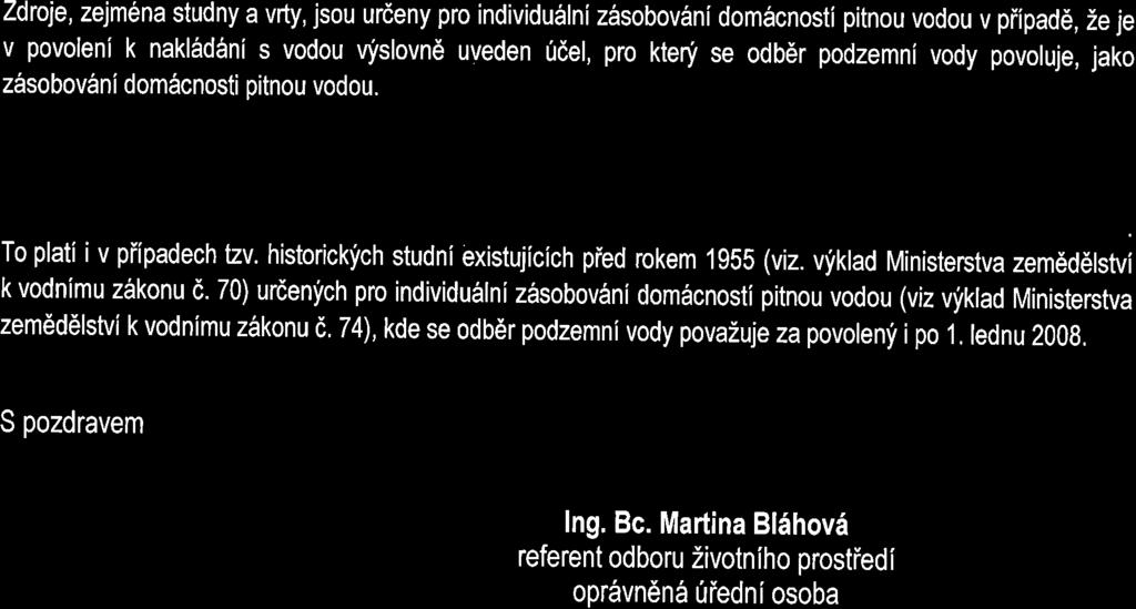 Zdroje, Zejména studny a vrty, jsou určeny pro individuální Zásobování domácností pitnou vodou v případě, Že je v povolení k nakládání S vodou výslovně uveden účel, pro který se odběr podzemní vody