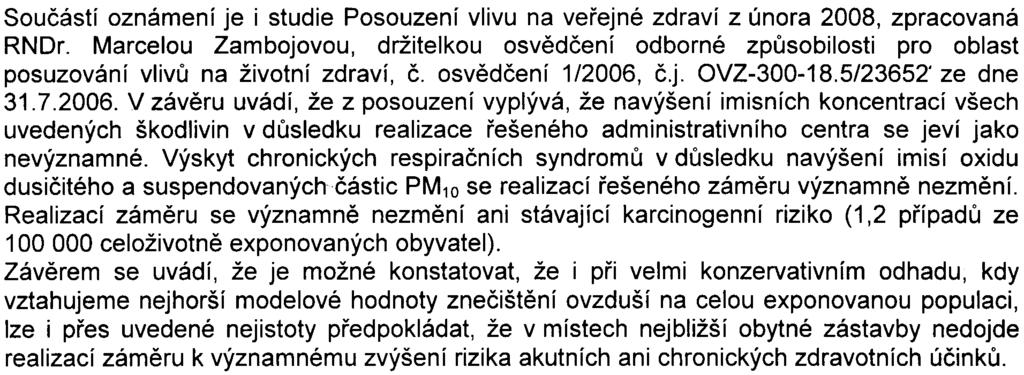 -8z10- S-MHMP-148831/2008/00PNI/EW529-2/Be Vlivy na obyvatelstvo Souèástí oznámení je i studie Posouzení vlivu na veøejné zdraví z února 2008, zpracovaná RNDr.