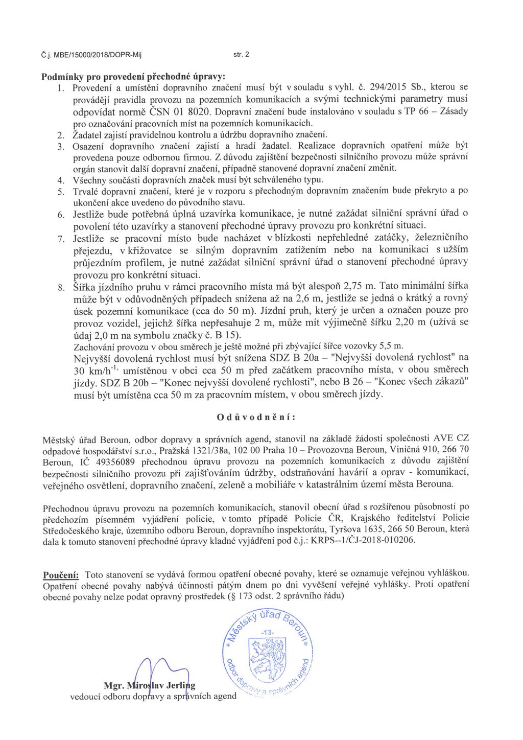 Č. j. MBE/15000/2018/DOPR-Mij str.2 Podmínky pro provedení přechodné úpravy: l. Provedení a umístění dopravního značení musí být v souladu svyhl. č. 294/2015 Sb.
