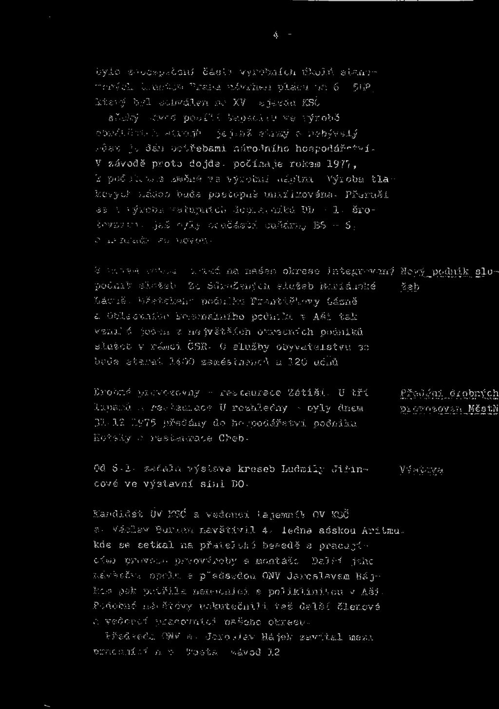 V závodě proto dojde, počínaje rokem 1977, k podstatné změně ve výrobní náplni. Výroba tlakových nádob bude postupně unifikována.