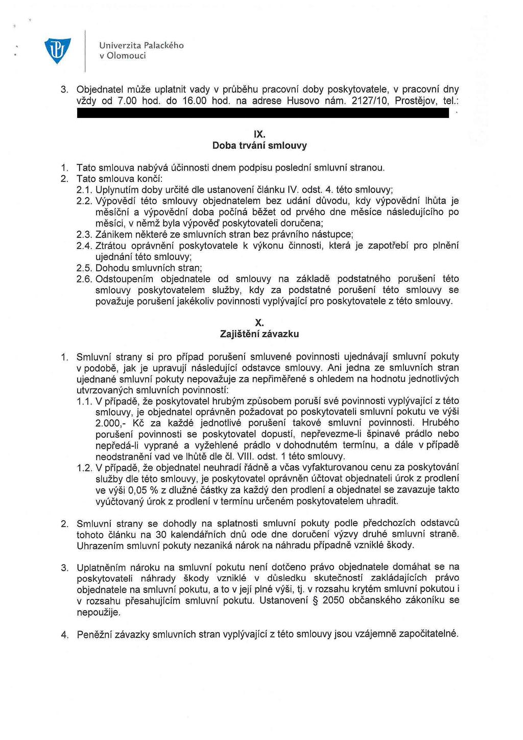 Univerzita Palackéh v Olmuci 3. Objednatel může uplatnit vady v průběhu pracvní dby pskytvatele, v pracvní dny vždy d 7.00 hd. d 1.00 hd. na adrese Husv nám. 2127/10, Prstěj v, tel. : IX.