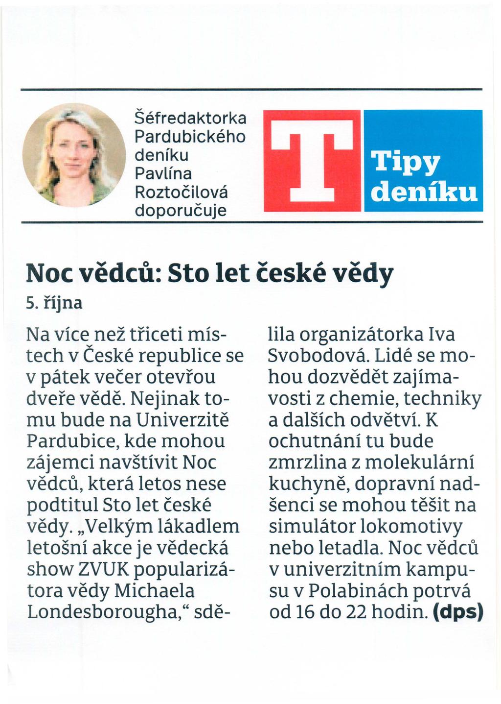 Sefredaktorka Pardubickeho deniku Pavlina Roztocilova doporucuje Noc vedcu: Sto let Ceske vedy 5. rijna Na vice nez triceti mistech v Ceske republice se v patek vecer otevrou dvere vede.