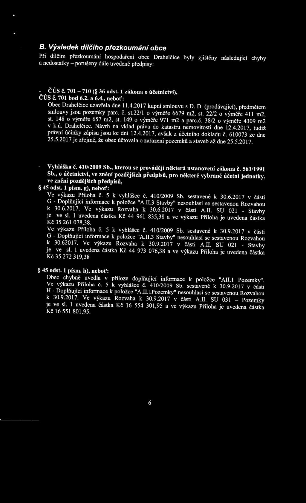 22/1 o výměře 6679 m2, st. 22/2 o výměře 411 m2, st. 148 o výměře 657 m2, st. 149 o výměře 971 m2 a parc.č. 38/2 o výměře 4309 m2 v k.ú. Drahelčice.