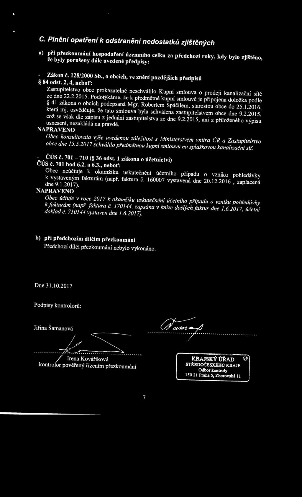 Podotýkáme, že k předmětné kupní smlouvě je připojena doložka podle 41 zákona o obcích podepsaná Mgr. Robertem Spáčilem, starostou obce do 25.1.2016, která mj.