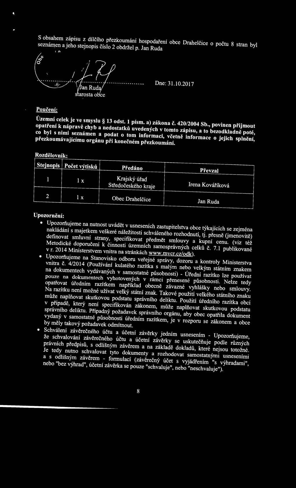 , povinen přijmout opatření k nápravě chyb a nedostatků uvedených v tomto zápisu, a to bezodkladně poté, co byl s nimi seznámen a podat o tom informaci, včetně informace o jejich splnění,