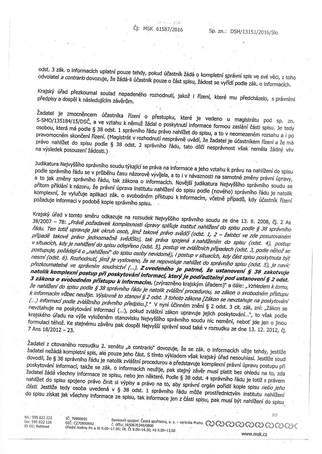 Cj; MSK 61587/2016 Sp, zn.: DSH/13151/2016/Sio odst. 3 zak. o informacich uplatnf pouze tehdy, pokud ucastnik 26d6 o kompletni spravni spis ve sve veci, z toho odvolatel a contrario dovozuje,.